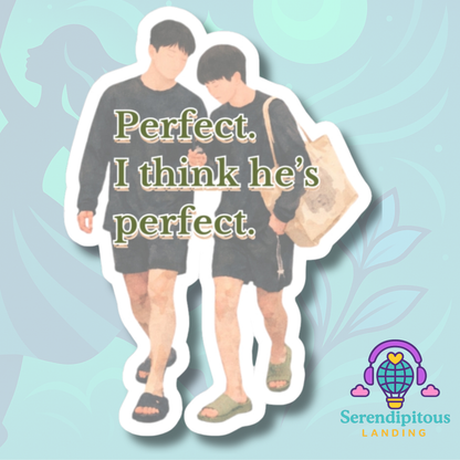 Kiss-Cut Sticker: "Perfect I think he's perfect" Are You Sure?! Season 2 Episode 5 (4" and 6" sizes)