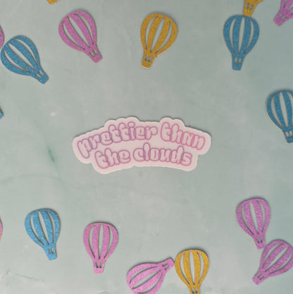 Prettier Than The Clouds Sticker