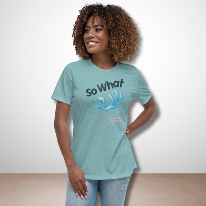 So What Women's Relaxed T-Shirt