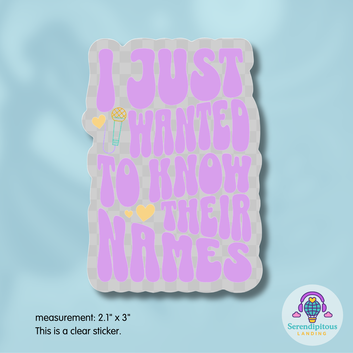 Clear sticker with purple text on a light blue background - clear sticker witih "I just wanted to know thier names" text, a few small hearts, and a microphone - subtle kpop fan merch